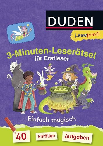 Preisvergleich Produktbild Duden Leseprofi 3-Minuten-Leserätsel für Erstleser: Einfach magisch: 40 knifflige Aufgaben / Zuhause lernen, für Kinder ab 6 Jahren (Rätselblock Lesen lernen 1. Klasse, Band 4)