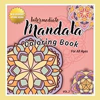 Intermediate Mandala Coloring Book for All Ages Vol.2: A Mindfulness Coloring Book for Relaxation, Inner Balance and Stress Relief with Different ... Mandala Coloring Books for All Ages) B0F6D9WNK4 Book Cover