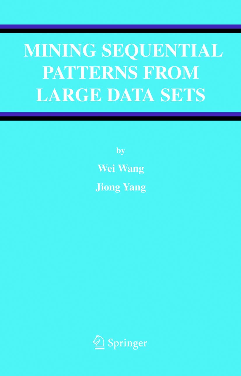 Mining Sequential Patterns From Large Data Sets (Advances In Database Systems , Volume 28)