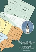 The Evansville Diocese Historical Tour: Footprints of Our Catholic Brethren 1546492410 Book Cover
