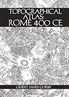 Topographical Atlas: Rome 400 CE B0D7LX6NY5 Book Cover