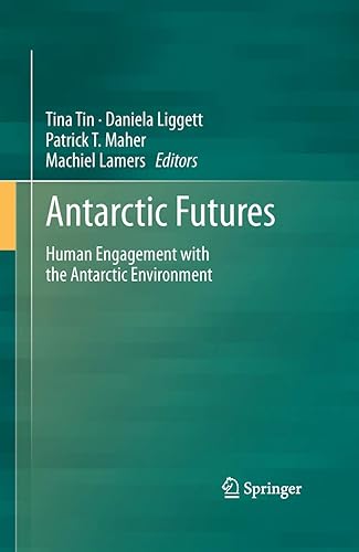 Antarctic Futures: Human Engagement with the Antarctic Environment