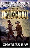 Caleb Johnson: Mountain Man: Tenderfoot: A Frontier Western Adventure (A Mountain Life Western Adventure Book 8)