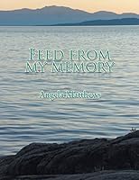 Feed from My Memory 1499033664 Book Cover