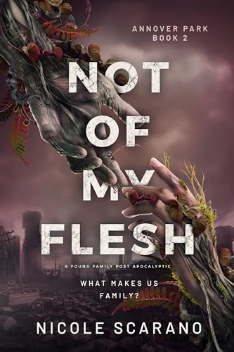Not Of My Flesh: A Found Family Post Apocalyptic (Annover Park Book 2)