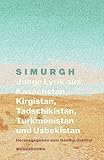 SIMURGH: Junge Lyrik aus Kasachstan, Kirgistan, Tadschikistan, Turkmenistan, Usbekistan - Herausgeber: Kasachstan und Usbekistan Goethe-Institute Hauptdarsteller: Norbert Hummelt 