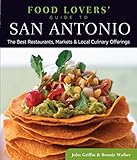 Food Lovers' Guide to® San Antonio: The Best Restaurants, Markets & Local Culinary Offerings (Food...
