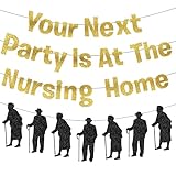 Your Next Party Is At The Nursing Home Banner Glitter Funny Adult Birthday Party Decorations with Banner Hanging for Over The Hill Birthday Decorations