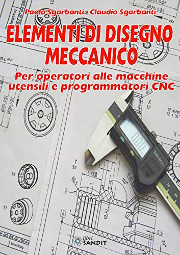 9788869283284 Elementi di disegno meccanico. Per operatori alle macchine utensili e programmatori CNC
