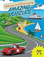 Coloring & Discovering: Amazing Vehicles: A Coloring Book Full of Fun Rides by Land, Sea and Air B0F61TFYFM Book Cover