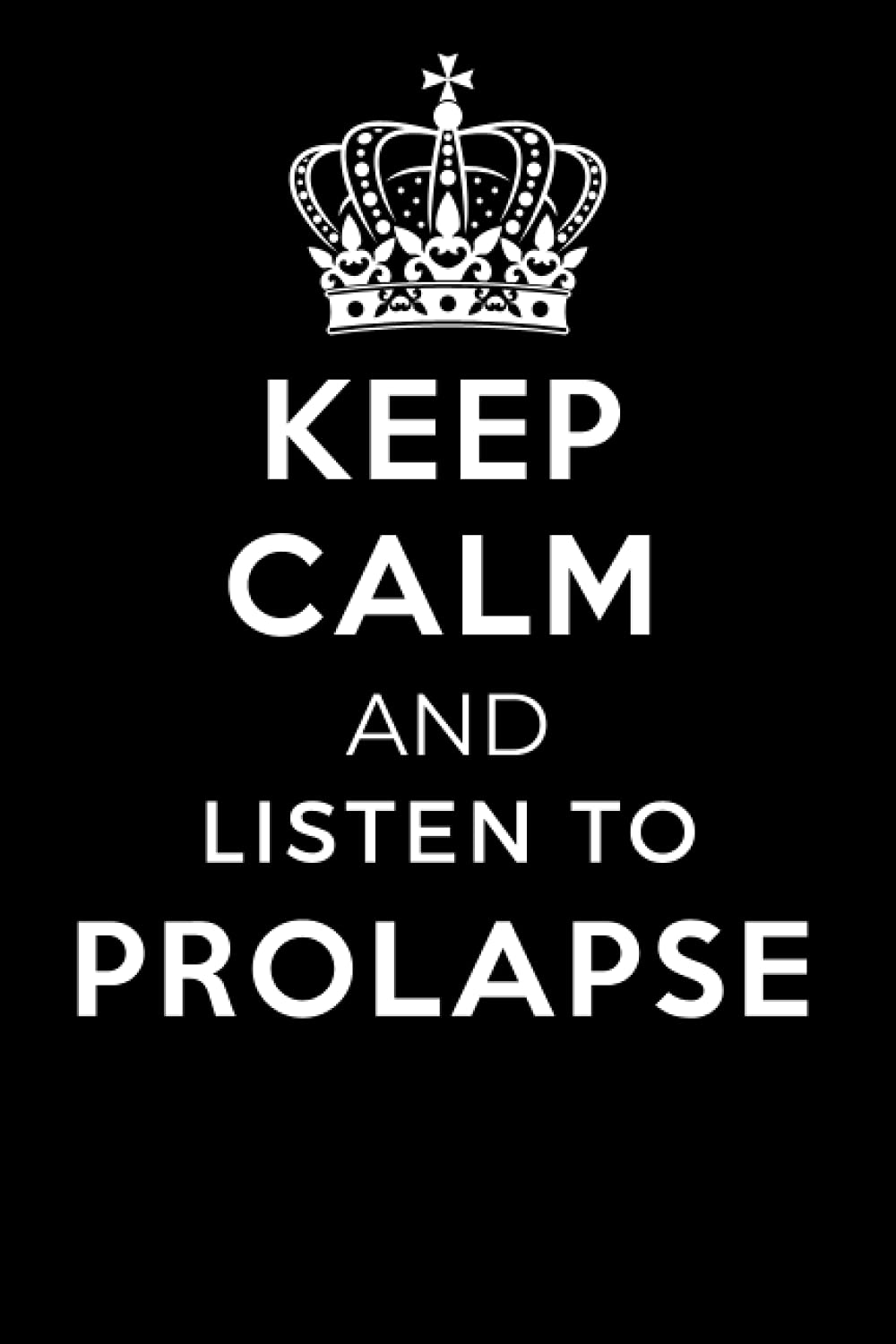 Keep Calm and Listen To Prolapse: Lined Journal Notebook Birthday Gift for Prolapse Lovers: (Composition Book Journal) (6x 9 inches)