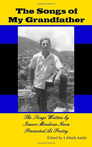 The Songs of My Grandfather: The Songs Written by Isauro Mendoza Nava Presented As Poetry