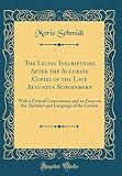  The Lycian Inscriptions After the Accurate Copies of the Late Augustus Schoenborn: With a Critical Commentary and an Essay on the Alphabet and Language of the Lycians (Classic Reprint)