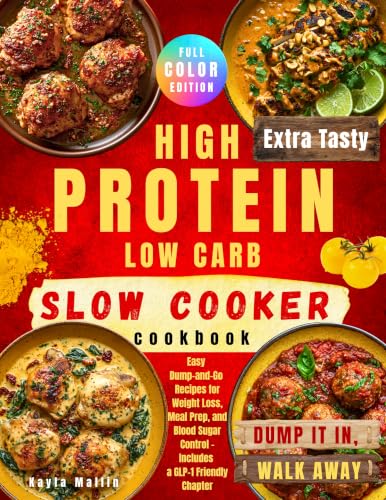 High Protein Low Carb Slow Cooker Cookbook: Easy Dump-and-Go Recipes for Weight Loss, Meal Prep, and Blood Sugar Control – Includes a GLP-1 Friendly Chapter