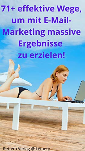 75+ effektive Wege, um mit E-Mail-Marketing massive Ergebnisse zu erzielen!: So erhalten Sie täglich mehr als 150 Abonnenten kostenlos auf Ihre E-Mail-Liste! (German Edition)