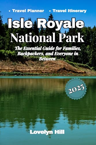 Isle Royale National Park: The Essential Guide for Families, Backpackers, and Everyone in Between (Global Travel Guide Series)
