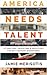 America Needs Talent: Attracting, Educating & Deploying the 21st-Century Workforce