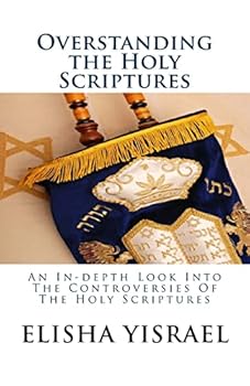 Paperback Overstanding the Holy Scriptures: An In-depth Look Into The Controversies Of The Holy Scriptures Book