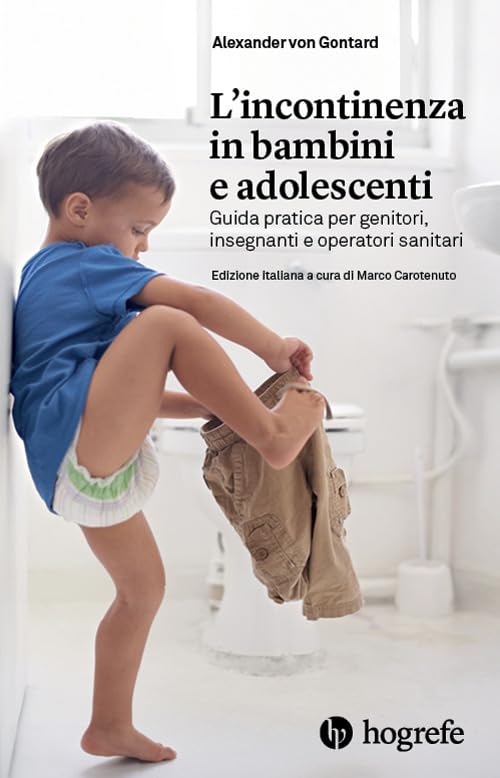 L'incontinenza in bambini e adolescenti. Guida pratica per genitori, insegnanti e operatori sanitar