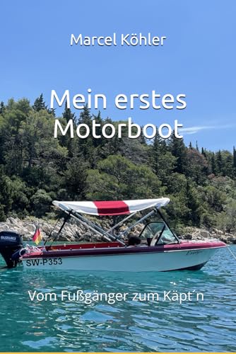 Mein erstes Motorboot: Vom Fußgänger zum Käpt´n ... hier lernst du alles über dein erstes Boot,...