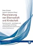  Pluralisierung von Elternschaft und Kindschaft: Familienrecht, -soziologie und -psychologie im Dialog (Sonderheft der Zeitschrift für Familienforschung)