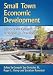 Small Town Economic Development: Reports on Growth Strategies in Practice