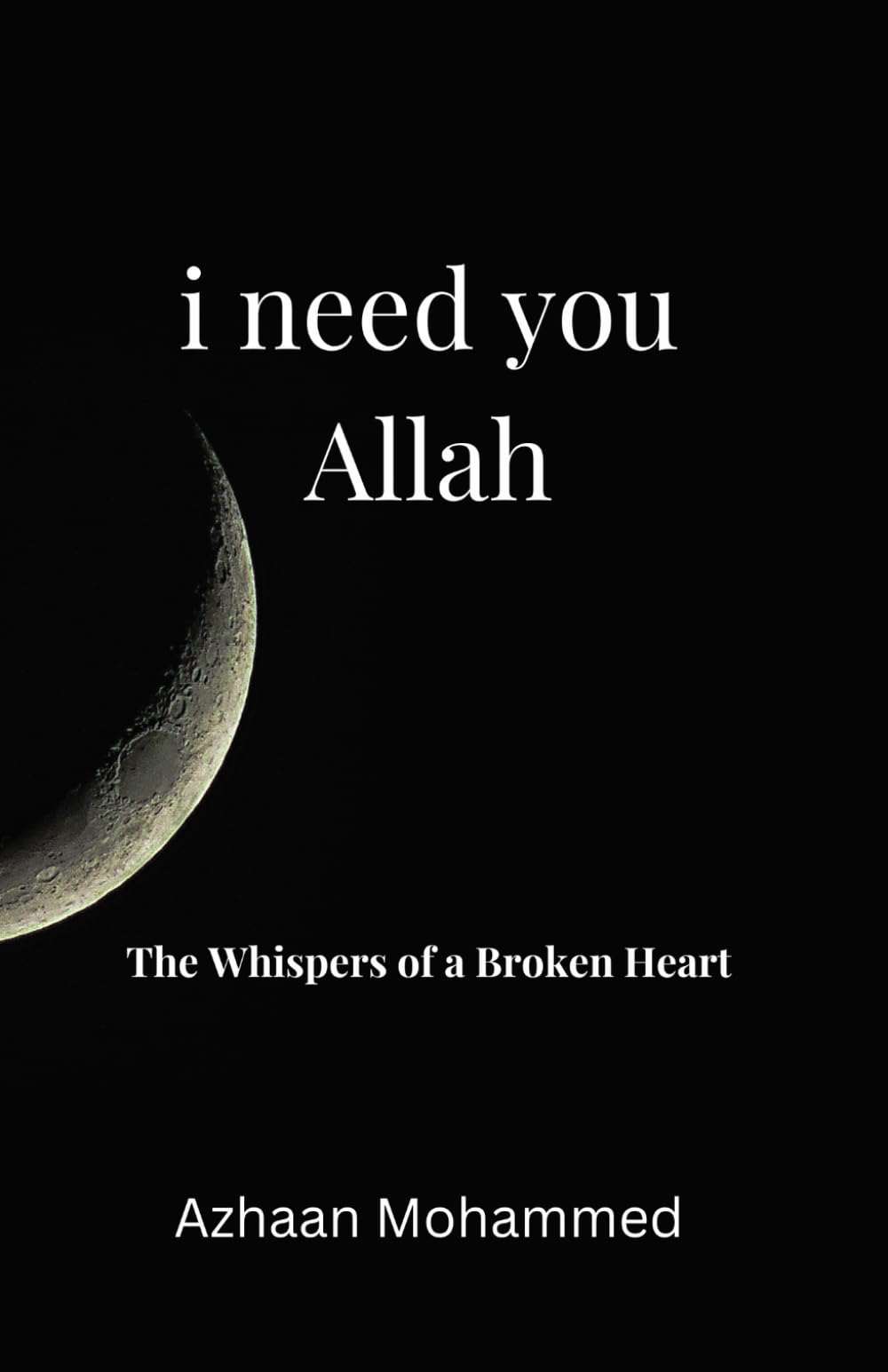i need you Allah: The Whispers of a Broken Heart