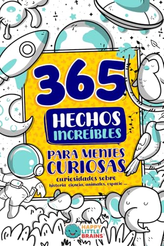 365 Hechos Increíbles para Mentes Curiosas: Curiosidades sobre historia, ciencia, animales, espacio y más: 1 (Antiaburrimiento: Risas, Retos y Curiosidades)