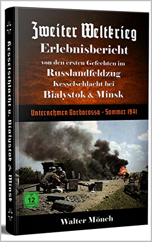 Zweiter Weltkrieg Erlebnisbericht Von Den Ersten Gefechten Im Russlandfeldzug Kesselschlacht Bei Bialystok Minsk Unternehmen Barbarossa Sommer 1941 Ebook Monch Walter Amazon De Kindle Shop