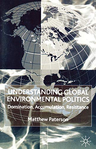 Understanding Global Environmental Politics: Domination, Accumulation, Resistance