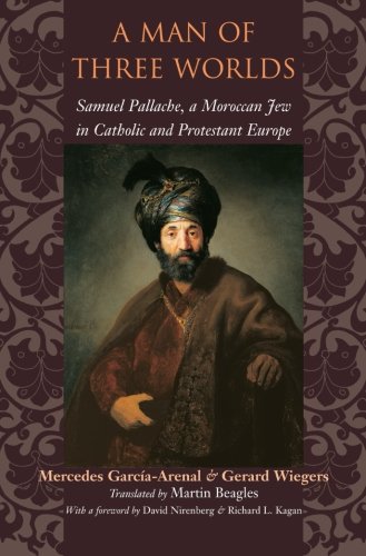 A Man of Three Worlds: Samuel Pallache, a Moroccan Jew in Catholic and Protestant Europe