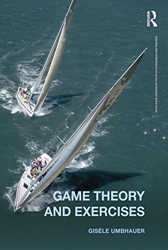 Game Theory and Exercises (Routledge Advanced Texts in Economics and Finance)