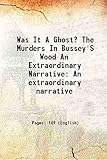 Was it a ghost? The murders in Bussey's wood. An extraordinary narrative