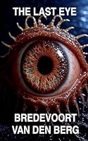 The Last Eye (Horror Stories - Bredevoort Van Den Berg) B0GXCNJKK7 Book Cover