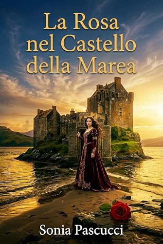 LA ROSA NEL CASTELLO DELLA MAREA: 'Un amore nato tra pietra e marea'