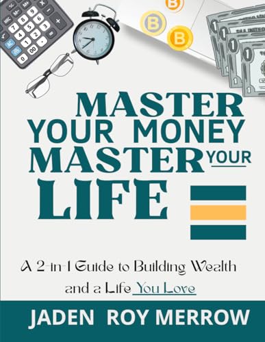 Master Your Money, Master Your Life: A 2-in-1 Guide to Building W...