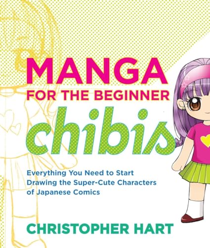 Manga for the Beginner Chibis: Everything You Need to Start Drawing the Super-Cute Characters of...