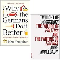 Why the Germans Do it Better By John Kampfner & Twilight Of Democracy By Anne Applebaum 2 Books Collection Set