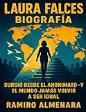 falcataria  Laura Falces Biografía: Surgió desde el anonimato—y el mundo jamás volvió a ser igual