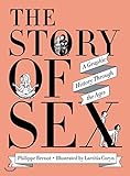 The Story of Sex: A Graphic History Through the Ages