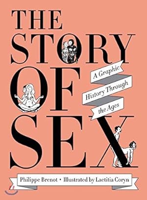 The Story of Sex: A Graphic History Through the Ages