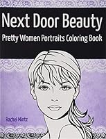 Next Door Beauty - Pretty Women Portraits Coloring Book: Beautiful Girls Faces, Models Glamour Sketches to Color - Teenagers & Adults 1725895412 Book Cover