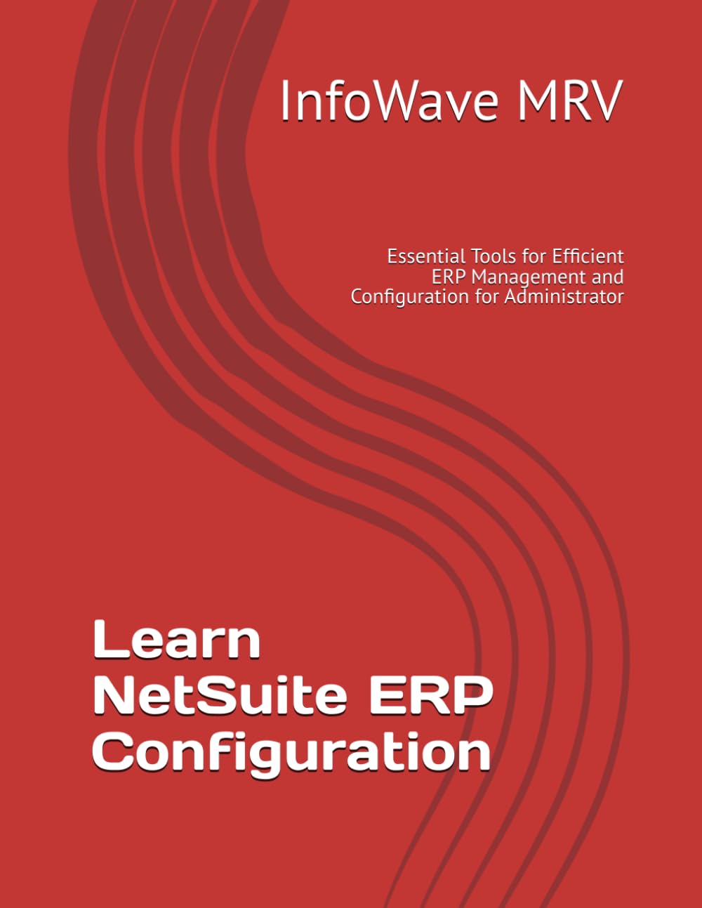 Learn NetSuite ERP Configuration: Essential Tools for Efficient ERP Management and Configuration for Administrator