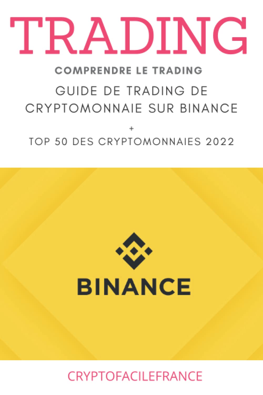 Comprendre le trading sur Binance: Guide de trading sur Binance: Top 50  cryptomonnaie 2022: Carnet mots de passe - France, Cryptofacile - Livres -  Amazon.fr