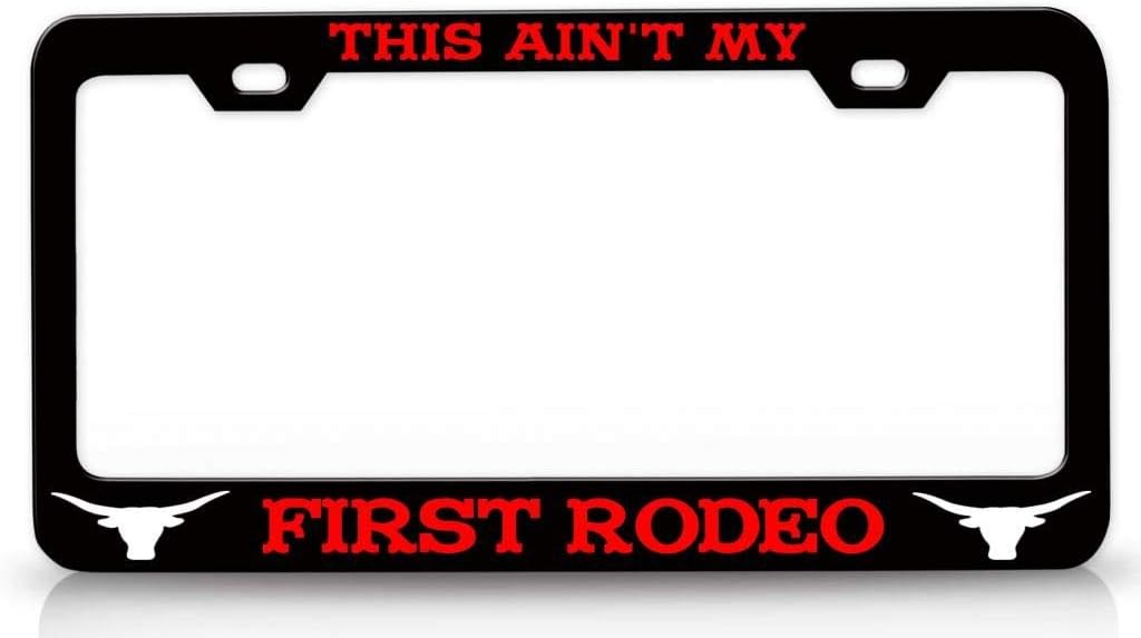 This Ain't My First Rodeo Cowboy Horn Metal Car SUV Truck License Plate Frame Bl s59