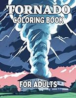 Tornado Coloring Book for Adults: Stunningly powerful tornadoes and weather scenes for adults and seniors to color. B0D8GY9RZT Book Cover