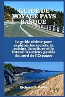 GUIDE DE VOYAGE PAYS BASQUE: Le guide ultime pour explorer les secrets, la cuisine, la culture et le littoral les mieux gardés du nord de l’Espagne (French Edition) B0F5N418SW Book Cover