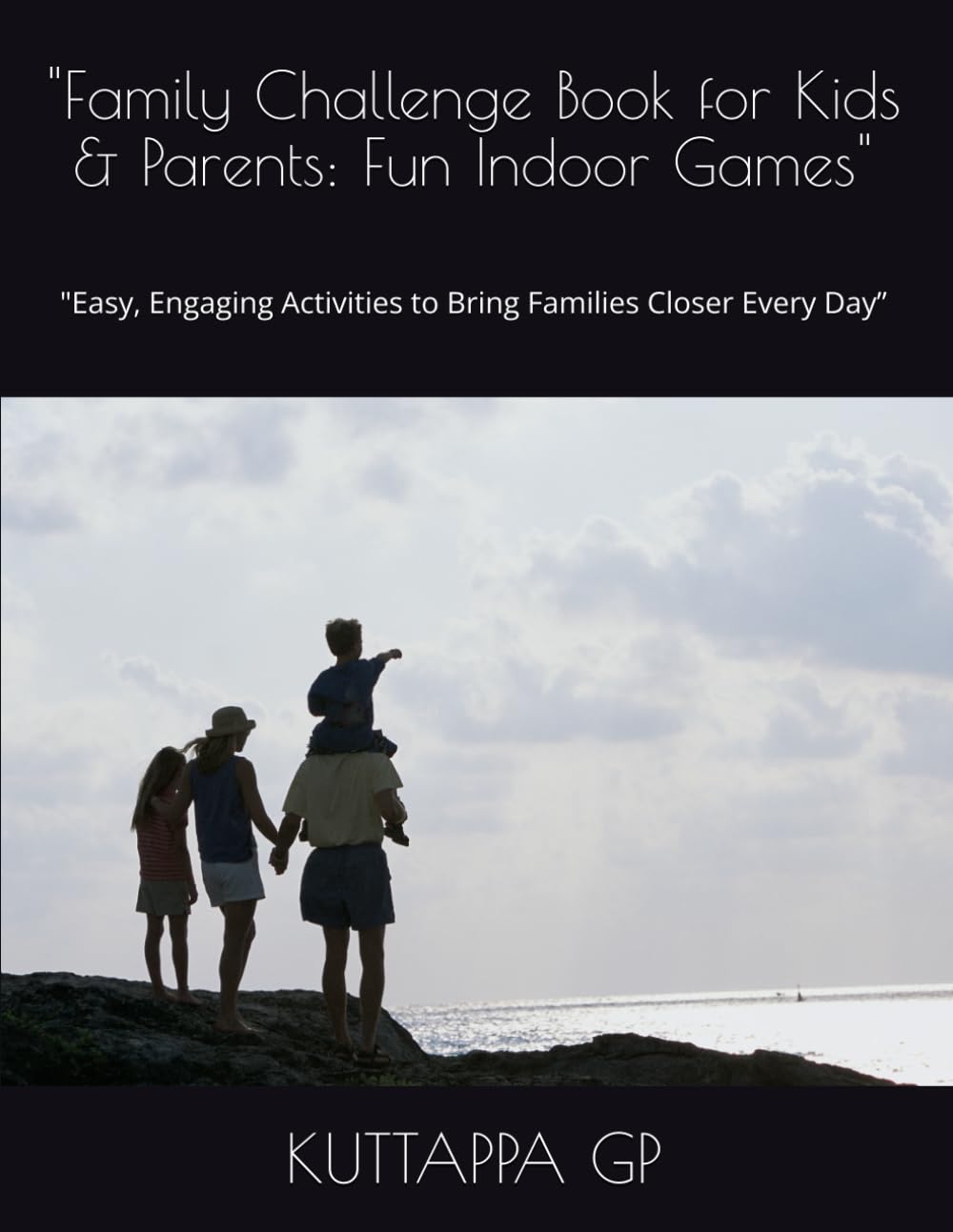 "Family Challenge Book for Kids & Parents: Fun Indoor Games": "Easy, Engaging Activities to Bring Families Closer Every Day”