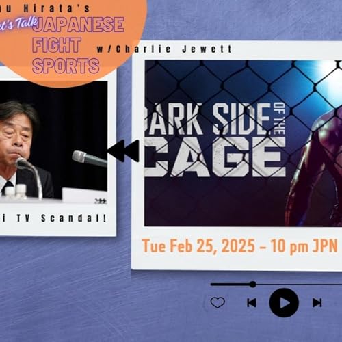 More on Dark Side of the Cage, RIZIN 50 Preview, Fuji TV Scandal, State of Japanese Kickboxing, etc