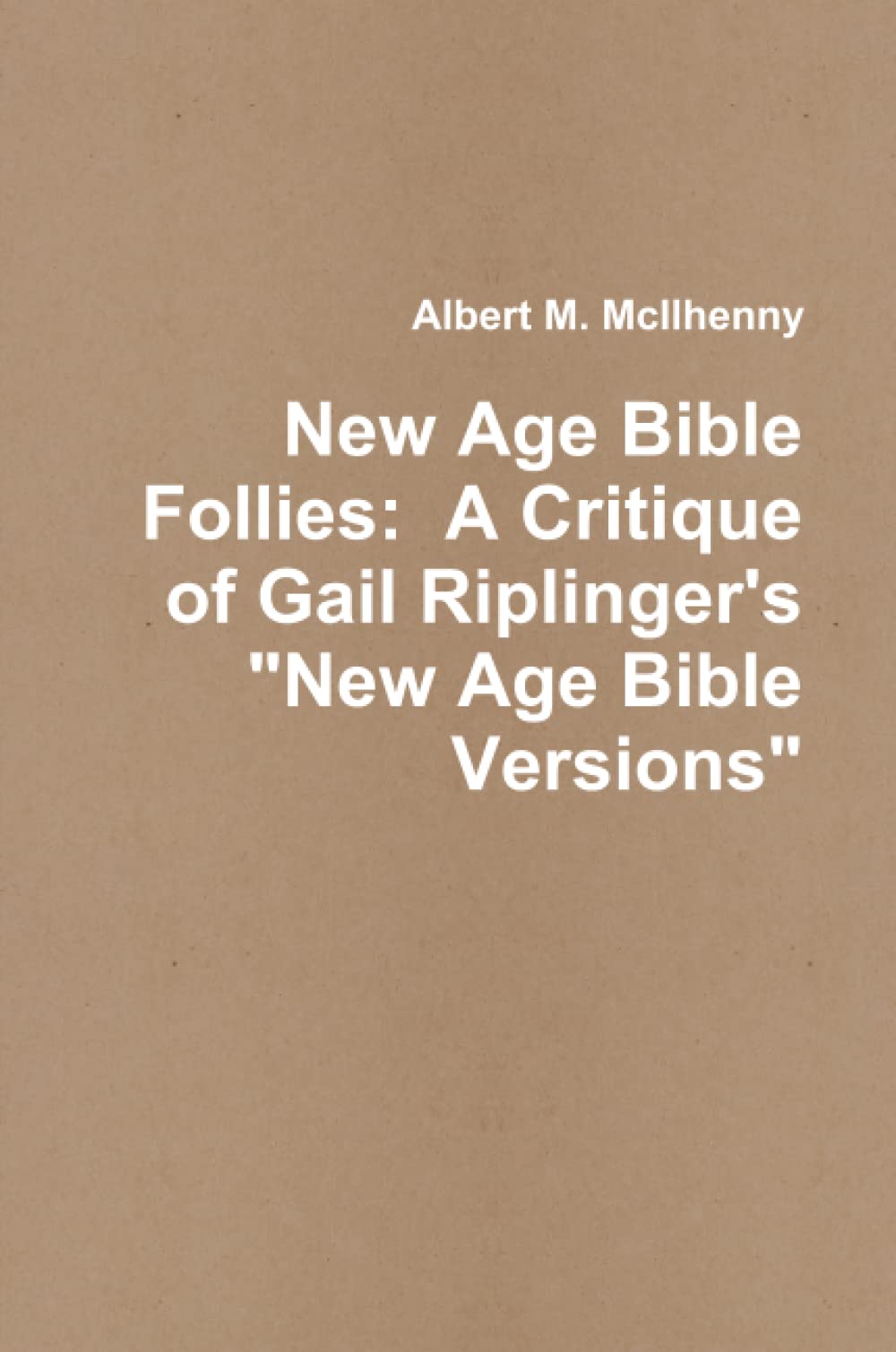 New Age Bible Follies: A Critique of Gail Riplinger's "New Age Bible Versions"